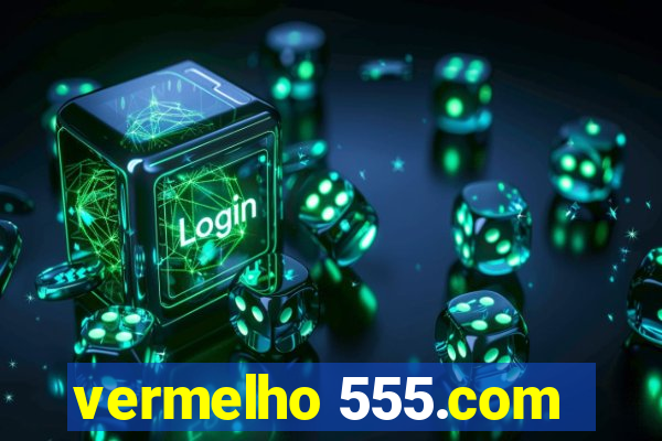 vermelho 555.com